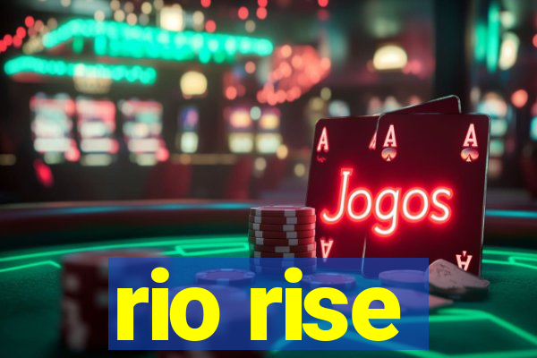 rio rise